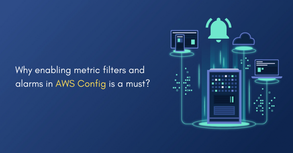 AWS-Config_Metric-Filters-&-Alarms_Cloud-Security