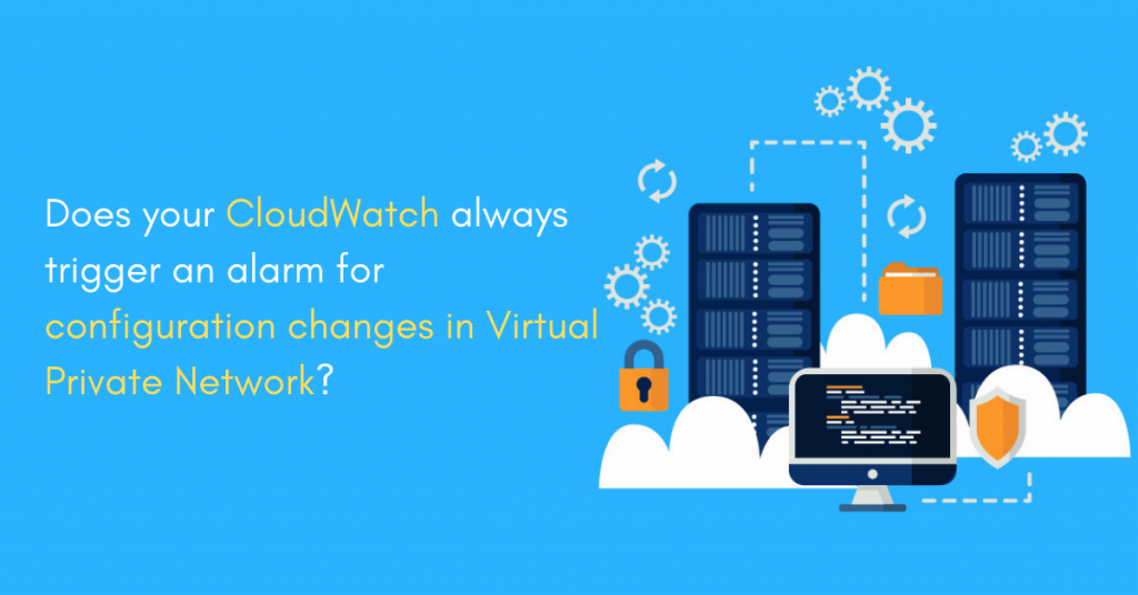 Virtual-Private-Network-VPN-Configuration-Changes_Cloud-Security